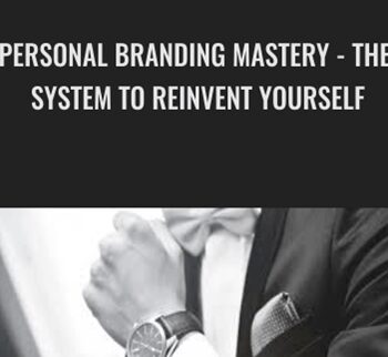 Personal Branding Mastery – The System To Reinvent Yourself