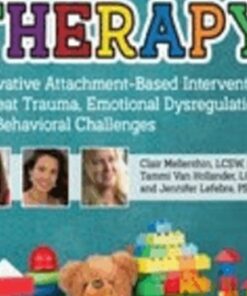 Play Therapy: Innovative Attachment-Based Interventions to Treat Trauma, Emotional Dysregulation, and Behavioral Challenges - Tammi Van Hollander & Jennifer Lefebre