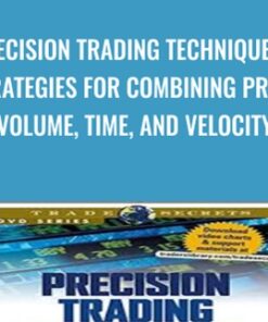 Precision Trading Techniques – Strategies for Combining Price, Volume, Time, and Velocity - David S. Nassar