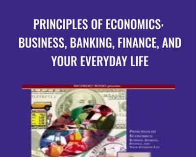 Principles of Economics: Business, Banking, Finance, and Your Everyday Life - Peter Navarro