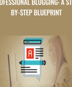 Professional Blogging: A Step-by-Step Blueprint - John Shea