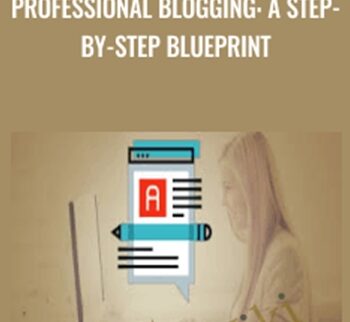 Professional Blogging: A Step-by-Step Blueprint - John Shea