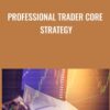 Professional Trader Core Strategy - Rahul Ghose