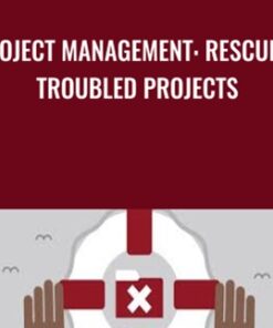 Project Management: Rescuing Troubled Projects - Bob McGannon