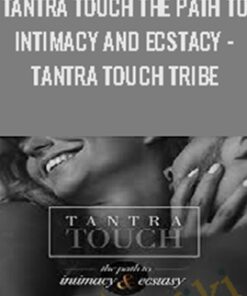Tantra Touch The Path to Intimacy and Ecstacy - Tantra Touch Tribe