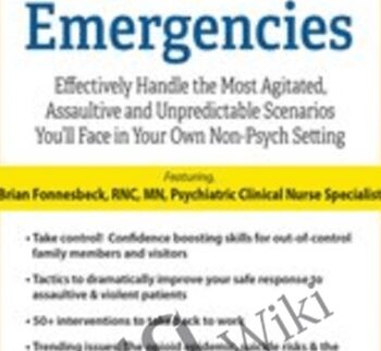 Psychiatric Emergencies: Effectively Handle the Most Agitated, Assaultive and Unpredictable Scenarios You’ll Face in Your Own Non-Psych Setting *Pre-Order* - Brian Fonnesbeck