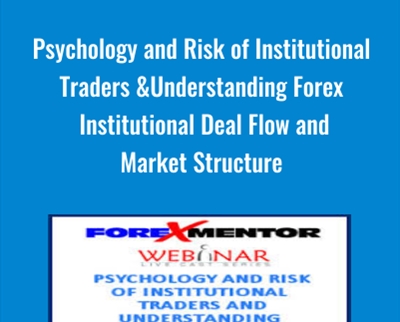 Psychology and Risk of Institutional Traders & Understanding Forex Institutional Deal Flow and Market Structure - Chris Lori