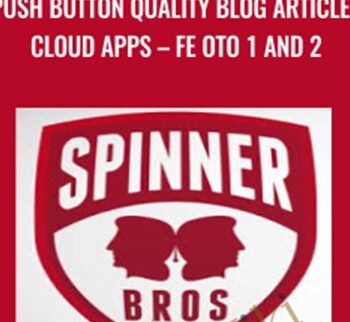 Push Button Quality Blog Articles Cloud Apps – FE OTO 1 And 2 – SpinnerBros