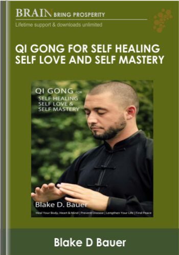 Qi Gong for Self Healing Self Love and Self Mastery - Blake D Bauer