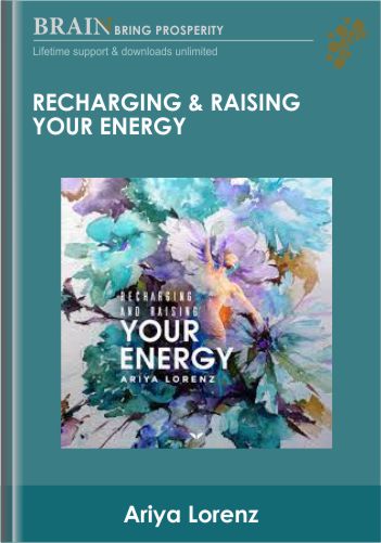 Recharging & Raising Your Energy - Ariya Lorenz
