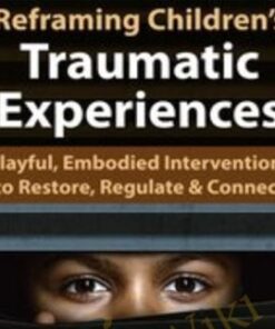 Reframing Children’s Traumatic Experiences: Playful, Embodied Interventions to Restore, Regulate & Connect - Jennifer Lefebre