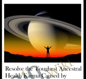 Resolve The Toughest Ancestral Health Karma Caused By Saturn, The Toughest Karmic Planet