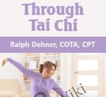 Restoring Balance Through Tai Chi - Ralph Dehner