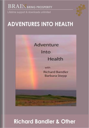 Adventures Into Health – Richard Bandler & Barbara Stepp