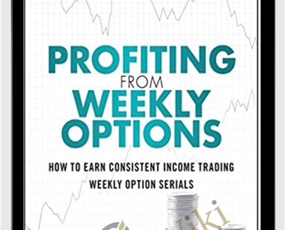 Profiting from Weekly Options How to Earn Consistent Income Trading Weekly Option Serials 2015 – Robert J. Seifert