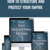 How To Structure And Protect Your Empire