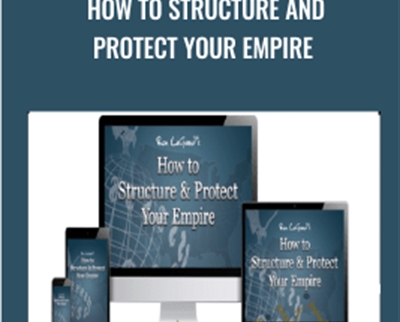 How To Structure And Protect Your Empire
