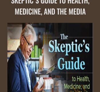 The Skeptic's Guide to Health, Medicine, and the Media - Roy Benaroch