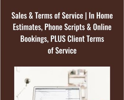 Sales & Terms of Service | In Home Estimates, Phone Scripts & Online Bookings, PLUS Client Terms of Service