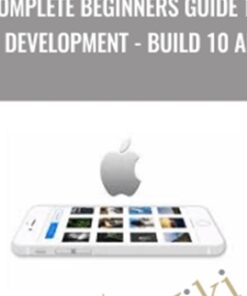 Complete Beginners Guide to iOS Development - Build 10 Apps - Sandy Ludosky