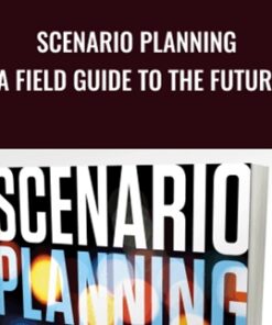 Scenario Planning: A Field Guide to the Future - Woody Wade