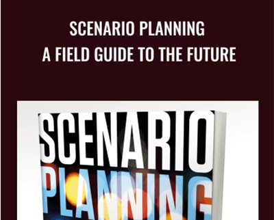 Scenario Planning: A Field Guide to the Future - Woody Wade