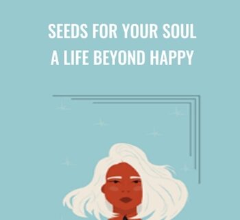 Seeds For Your Soul: A Life Beyond Happy – Debra Poneman