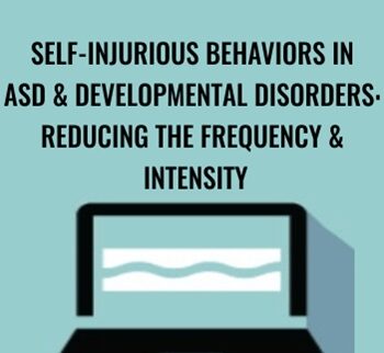 Self-Injurious Behaviors in ASD & Developmental Disorders: Reducing the Frequency & Intensity - Gwen Wild