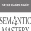 Youtube Branding Mastery - Semantic Mastery