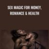 Sex Magic for Money, Romance & Health - Lesley Tavernier