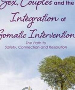 Sex, Couples and the Integration of Somatic Interventions – The Path to Safety, Connection and Resolution - Deborah J Fox
