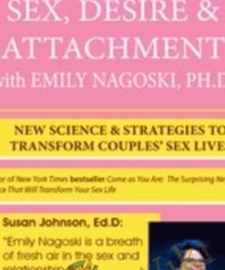 Sex, Desire & Attachment with Emily Nagoski, Ph.D.: New Science & Strategies to Transform Couples’ Sex Lives - Emily Nagoski
