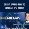 Credit Spread Plan to Generate 5% Weekly – Sheridan Options Mentoring