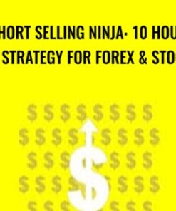Short Selling Ninja: 10 Hour DIY Strategy for Forex & Stocks - Saad T. Hameed