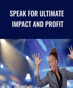 Speak for Ultimate Impact and Profit by Lisa Nichols