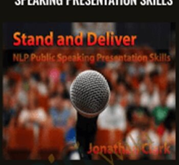 Stand and Deliver: NLP Public Speaking Presentation Skills – Jonathan Clark