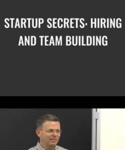 Startup Secrets: Hiring and Team Building