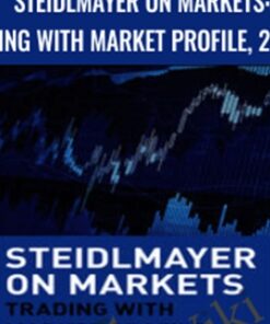 Steidlmayer on Markets: Trading with Market Profile, 2nd Edition - J. Peter Steidlmayer & Steven B. Hawkins