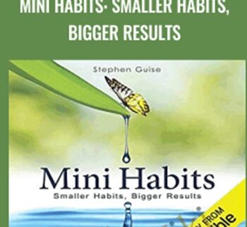 Mini Habits: Smaller Habits, Bigger Results – Stephen Guise