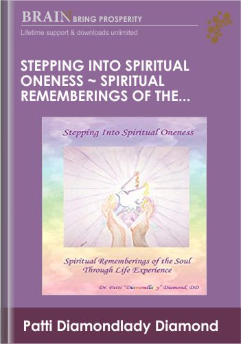 Stepping Into Spiritual Oneness ~ Spiritual Rememberings of the Soul Through Life Experience - Patti Diamondlady Diamond