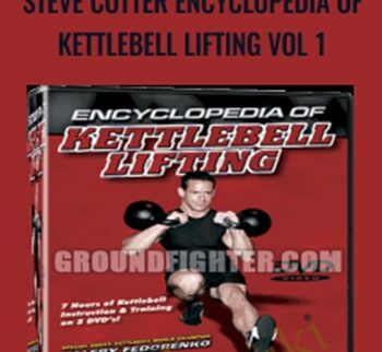 Steve Cotter Encyclopedia of Kettlebell Lifting Vol 1 - Steve Cotter