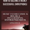 How To Become A Highly Successful Entrepreneur – Stuart Lichtma