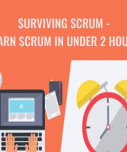 Surviving Scrum - Learn Scrum in Under 2 Hours - John R
