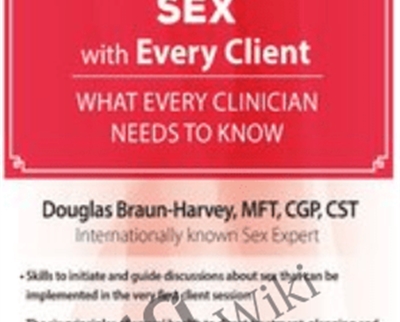 Talking About Sex with Every Client: What Every Clinician Needs to Know - Douglas Braun-Harvey