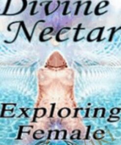 Divine Nectar (A Guide to Exploring Female Ejaculation) - Tallulah Sulis
