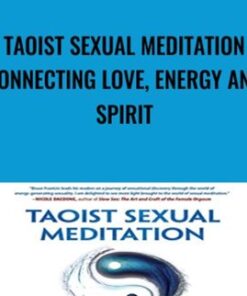 Taoist Sexual Meditation Connecting Love, Energy and Spirit - Bruce Frantzis