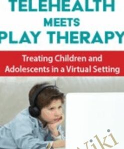Telehealth Meets Play Therapy: Treating Children and Adolescents in a Virtual Setting - Cheryl Catron & Sophia Ansari