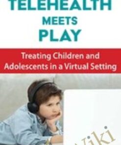 Telehealth Meets Play: Treating Children and Adolescents in a Virtual Setting - Cheryl Catron & Sophia Ansari