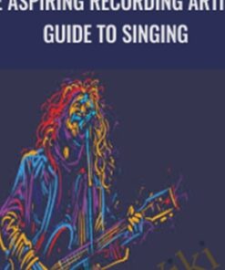 The Aspiring Recording Artists Guide to Singing - Ian Sutton