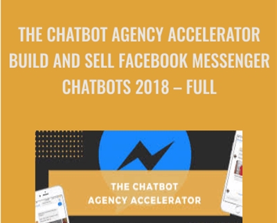 The Chatbot Agency Accelerator – Build and Sell Facebook Messenger Chatbots 2018 – Full